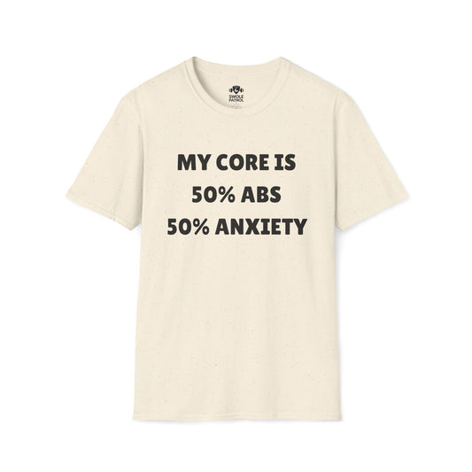 My Core 50% Abs 50% Anxiety T-Shirt