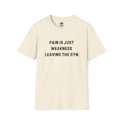 Pain Is Just Weakness Leaving The Gym T-Shirt