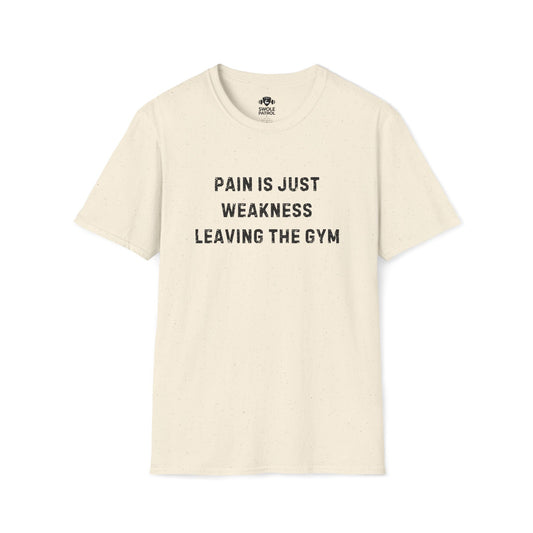 Pain Is Just Weakness Leaving The Gym T-Shirt