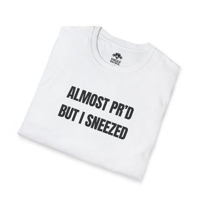 Almost PR'd But I Sneezed T-Shirt