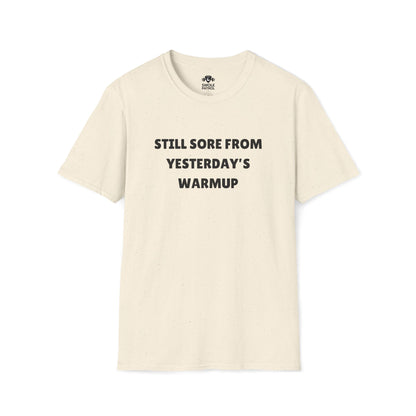 Still Sore From Yesterday's Warmup T-Shirt