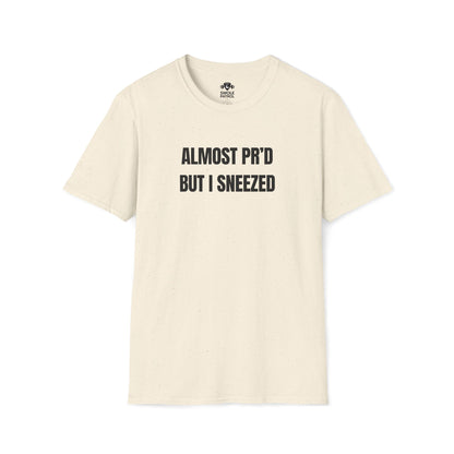 Almost PR'd But I Sneezed T-Shirt