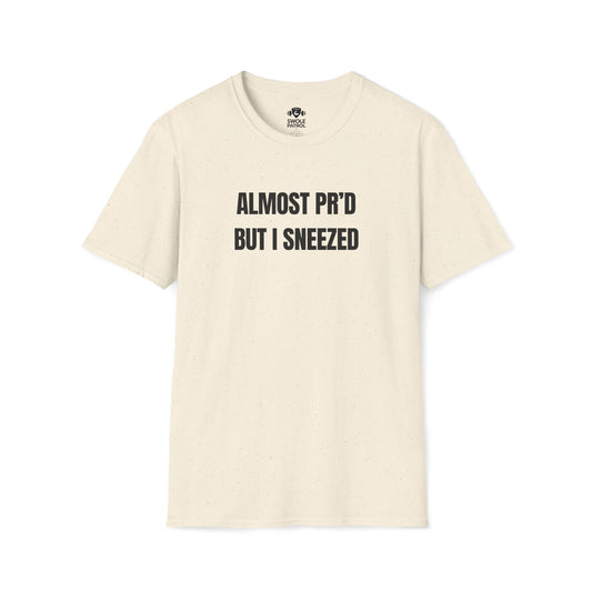 Almost PR'd But I Sneezed T-Shirt