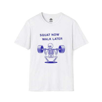 Squat Now Walk Later T-Shirt
