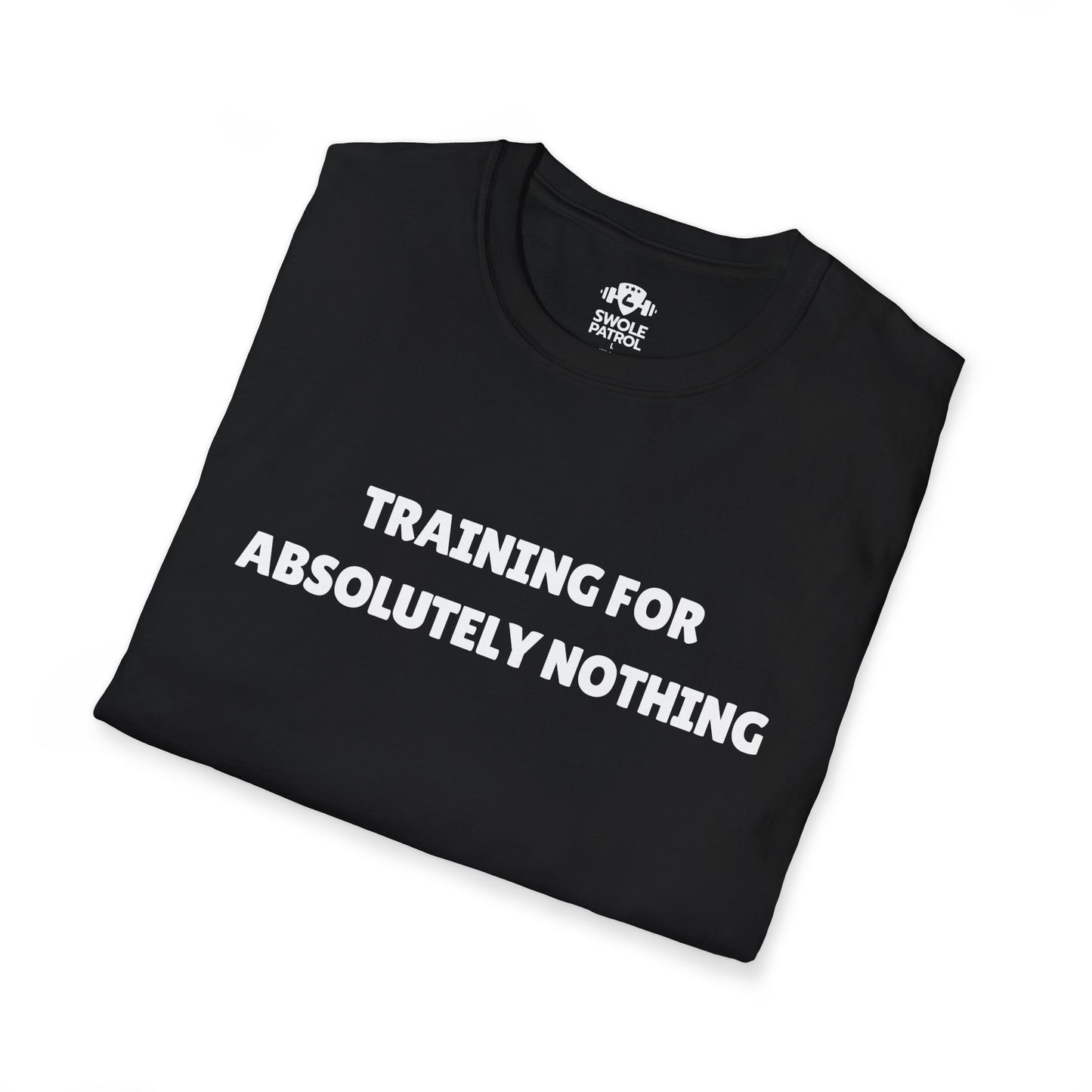 Training For Absolutely Nothing T-Shirt