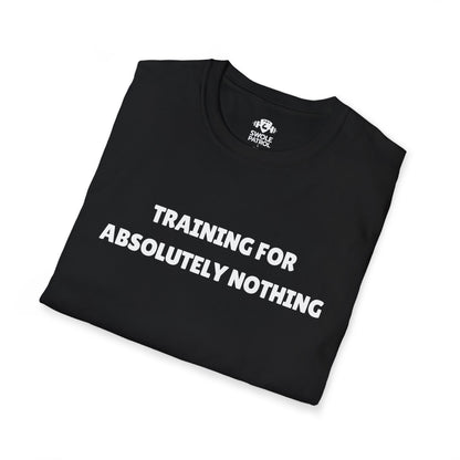Training For Absolutely Nothing T-Shirt