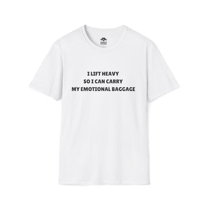 I Lift Heavy So I Can Carry My Emotional Baggage T-Shirt