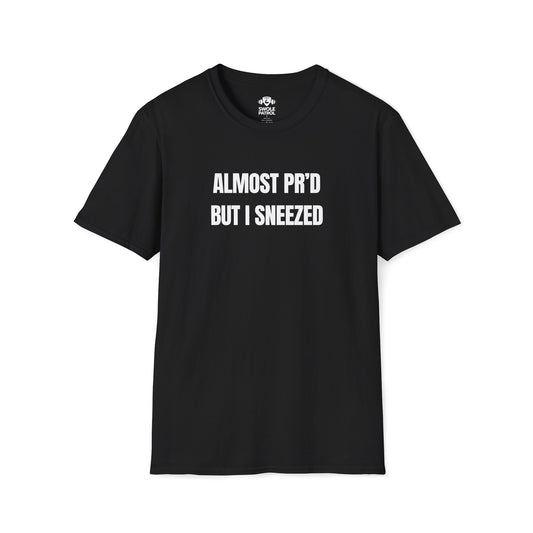 Almost PR'd But I Sneezed T-Shirt