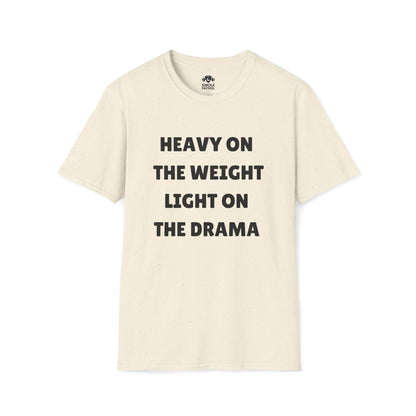 Heavy On The Weight Light On The Drama T-Shirt