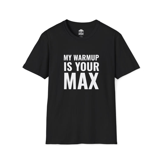My Warmup Is Your Max T-Shirt