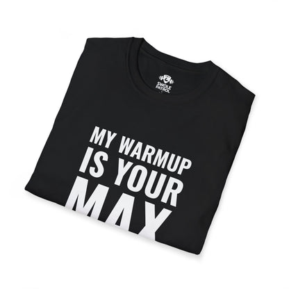 My Warmup Is Your Max T-Shirt