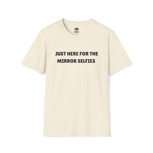 Just Here For The Mirror Selfies T-Shirt