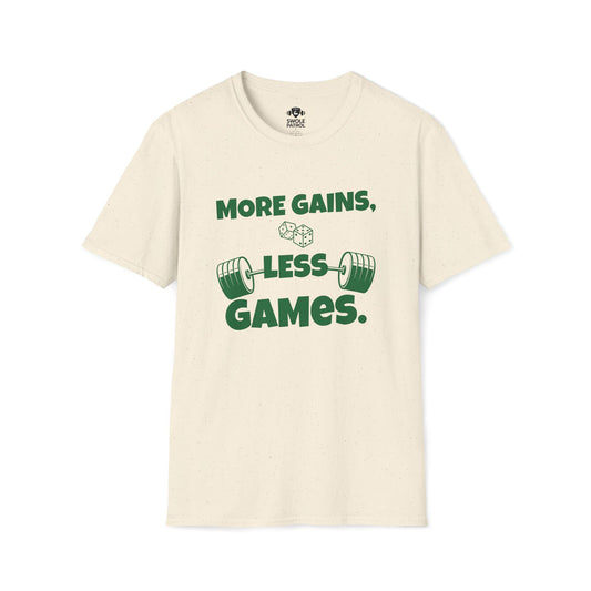 More Gains, Less Games T-Shirt