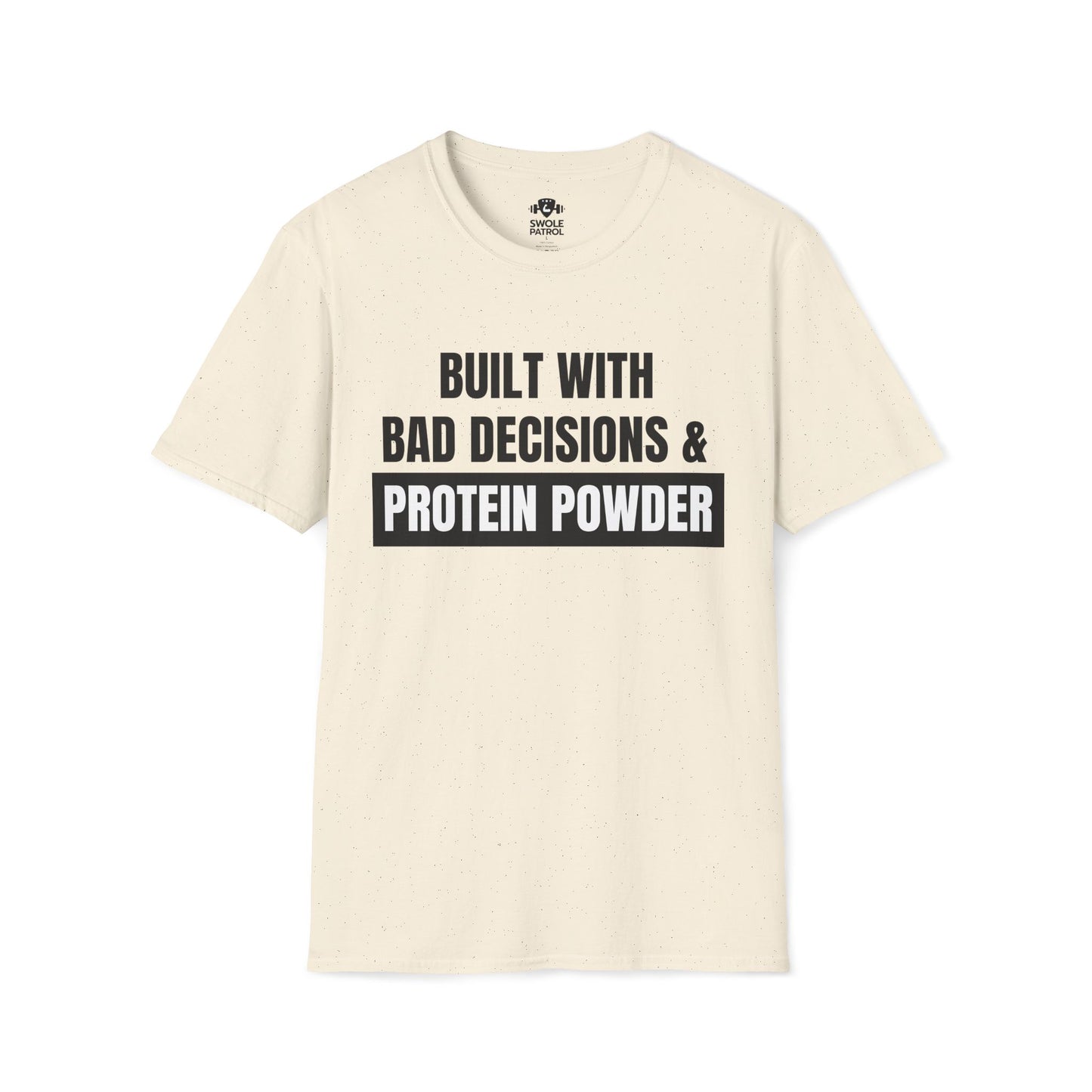 Built With Bad Decisions & Protein Powder T-Shirt