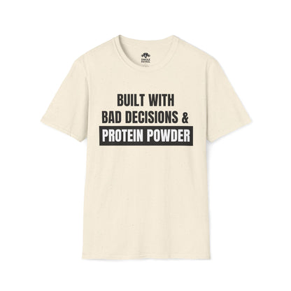 Built With Bad Decisions & Protein Powder T-Shirt