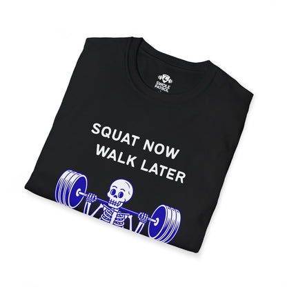 Squat Now Walk Later T-Shirt