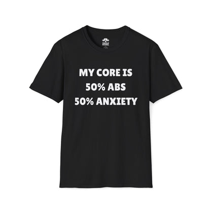 My Core 50% Abs 50% Anxiety T-Shirt