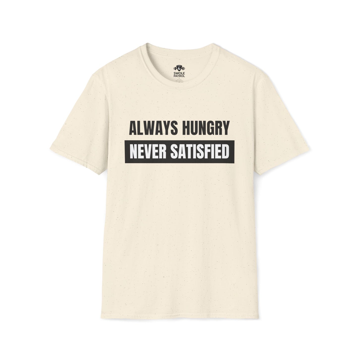 Always Hungry Never Satisfied T-Shirt