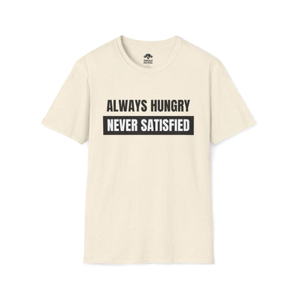Always Hungry Never Satisfied T-Shirt