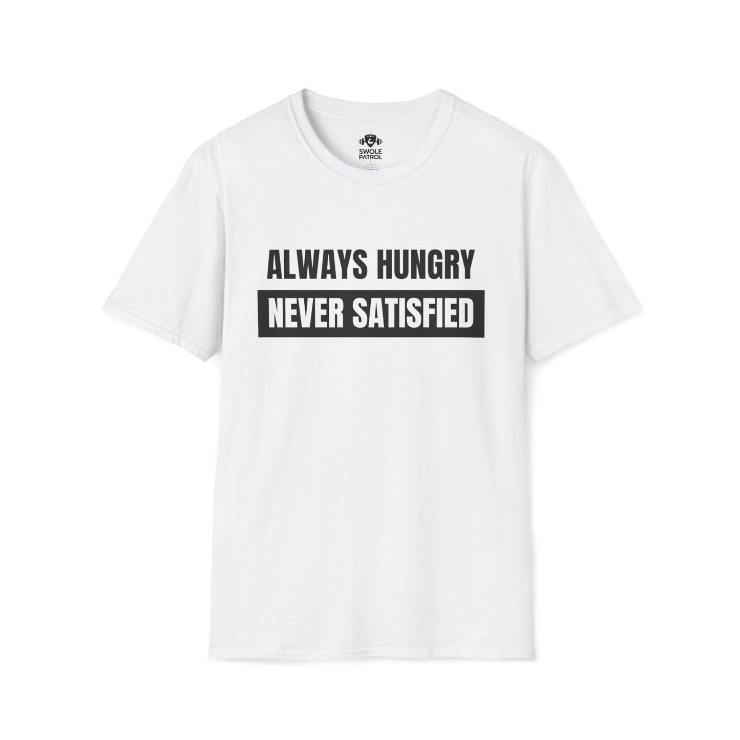 Always Hungry Never Satisfied T-Shirt