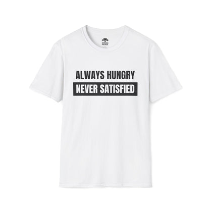Always Hungry Never Satisfied T-Shirt