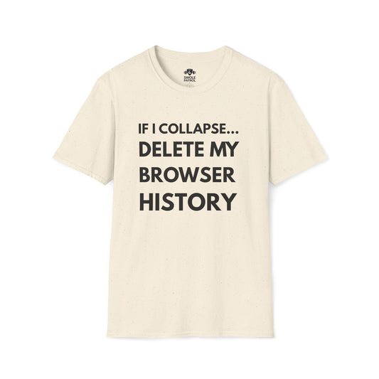 If I Collapse... Delete My Browser History T-Shirt