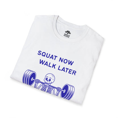 Squat Now Walk Later T-Shirt
