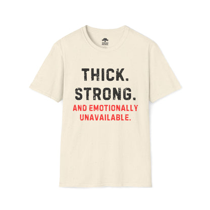Thick, Strong, And Emotionally Unavailable T-Shirt