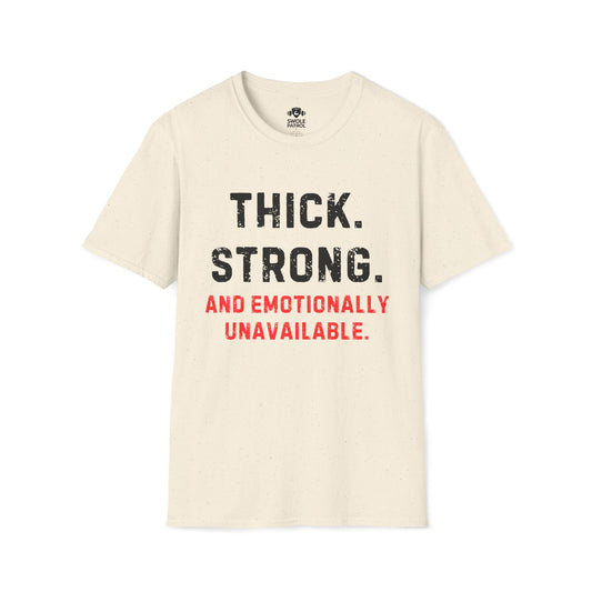 Thick, Strong, And Emotionally Unavailable T-Shirt