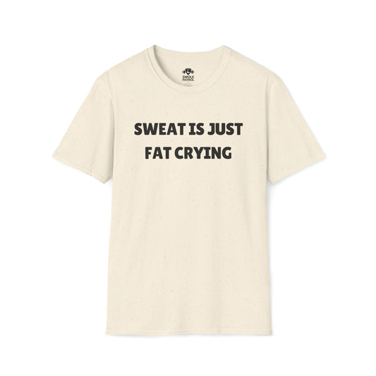 Sweat Is Just Fat Crying T-Shirt