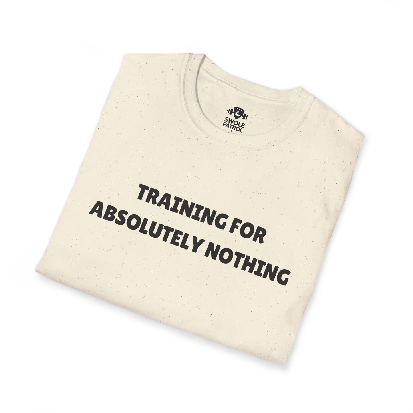 Training For Absolutely Nothing T-Shirt