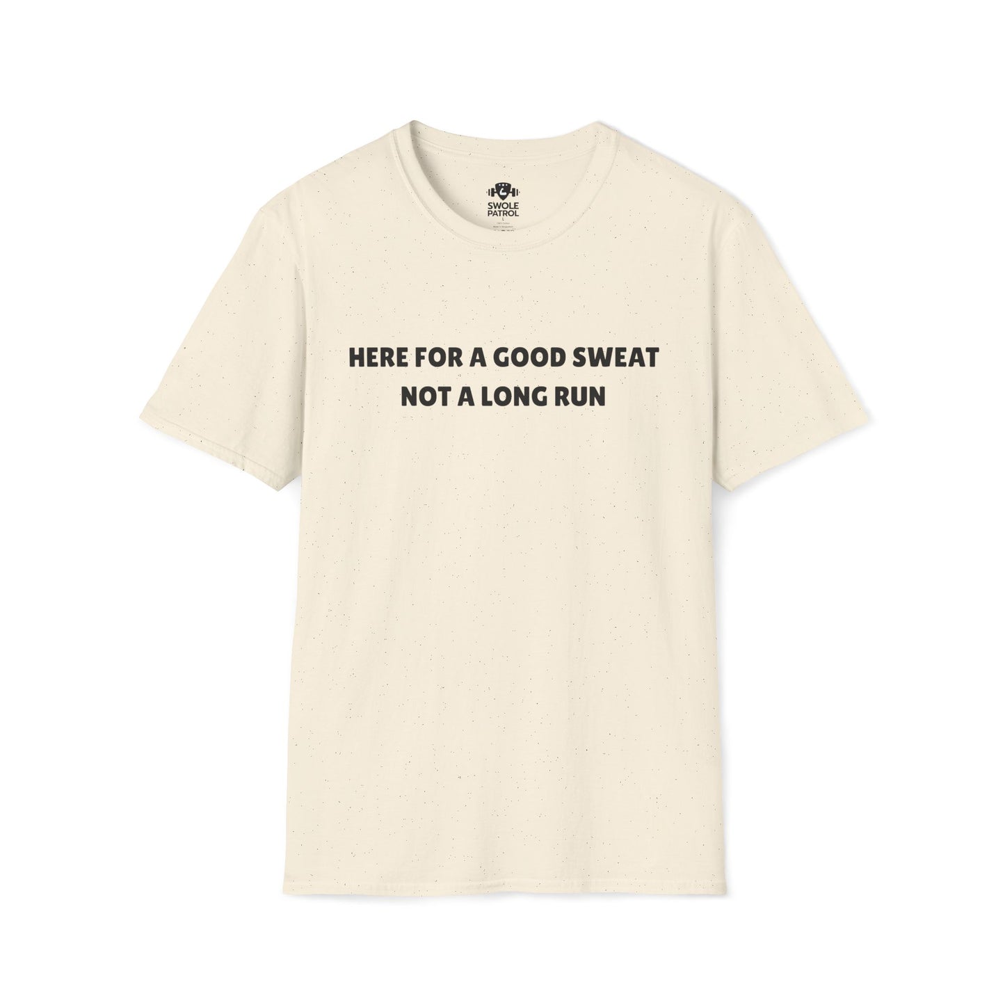Here For A Good Sweat Not A Long Run T-Shirt