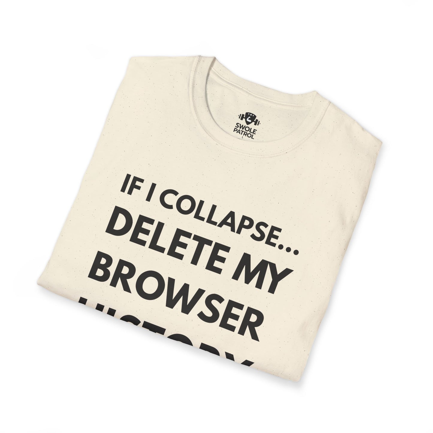 If I Collapse... Delete My Browser History T-Shirt