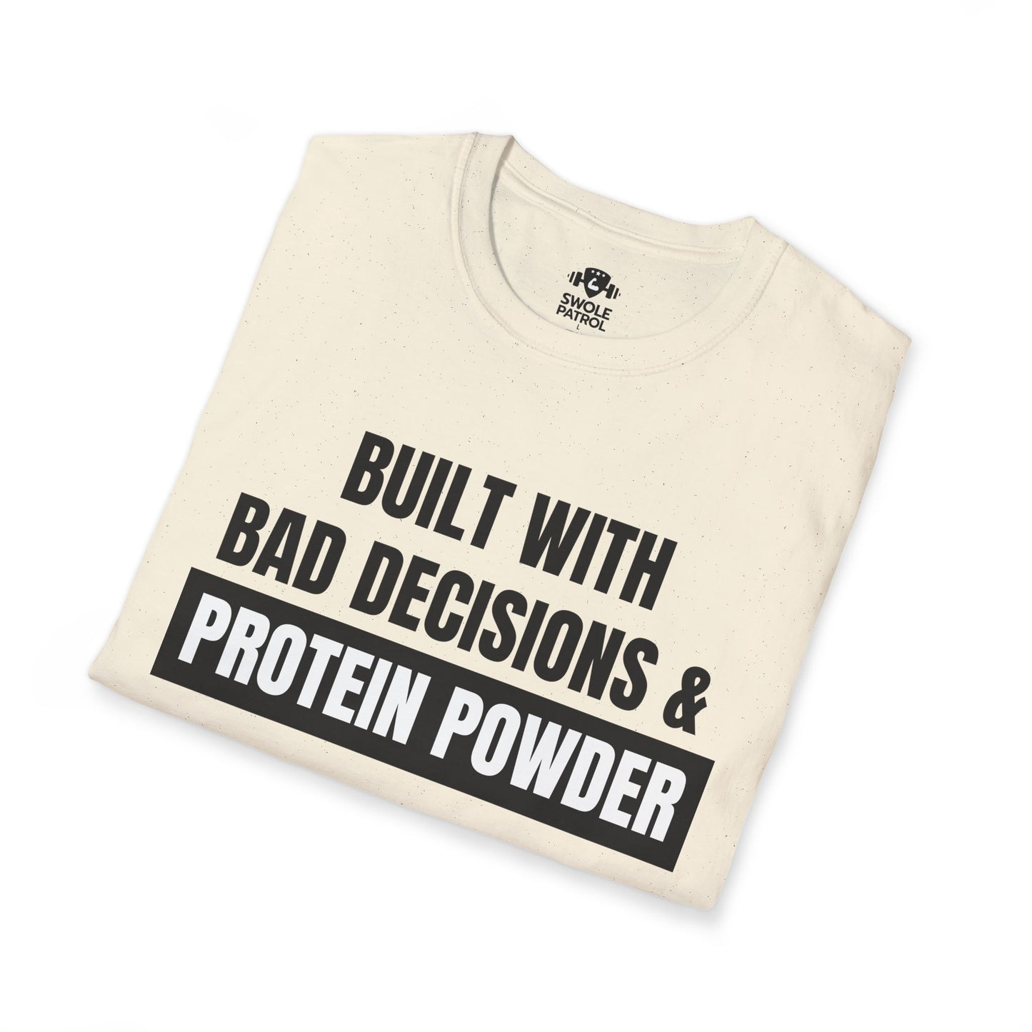 Built With Bad Decisions & Protein Powder T-Shirt