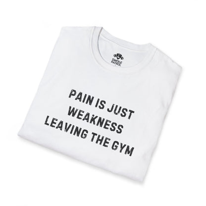Pain Is Just Weakness Leaving The Gym T-Shirt