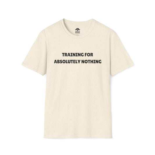 Training For Absolutely Nothing T-Shirt