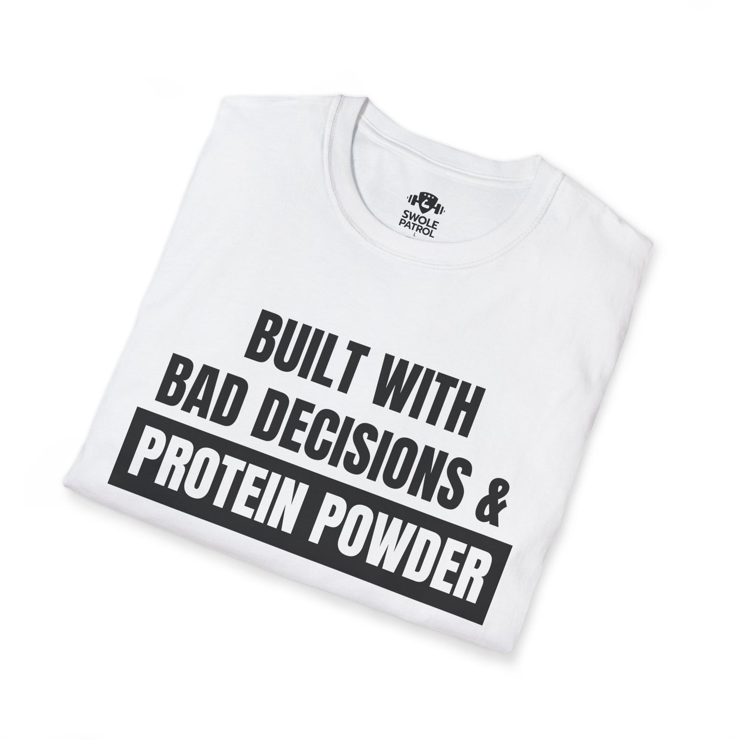 Built With Bad Decisions & Protein Powder T-Shirt