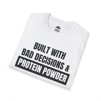Built With Bad Decisions & Protein Powder T-Shirt