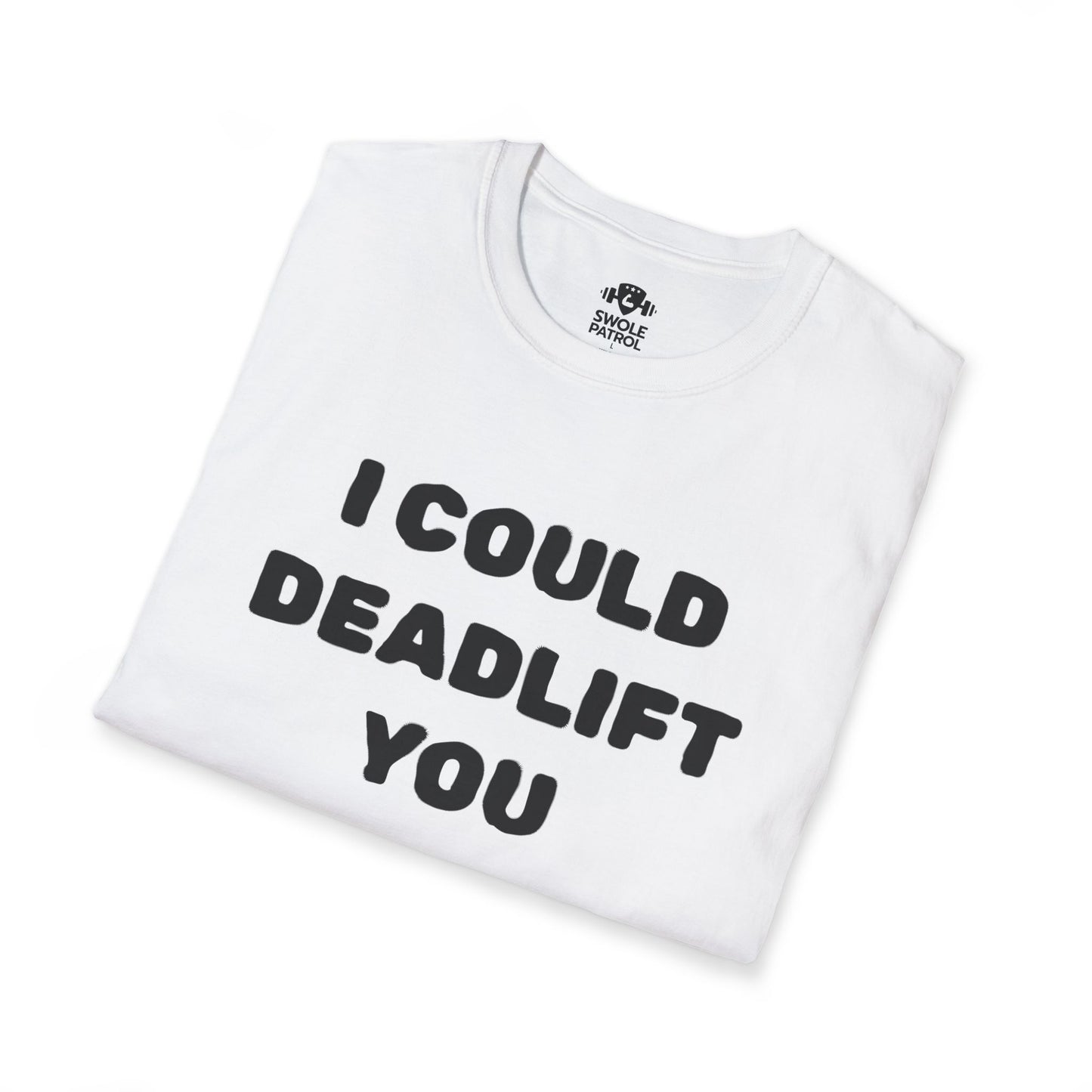 I Could Deadlift You T-Shirt