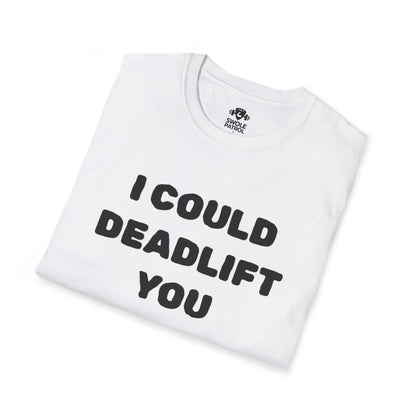 I Could Deadlift You T-Shirt