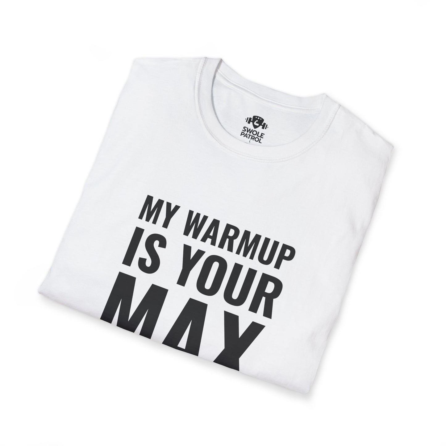 My Warmup Is Your Max T-Shirt