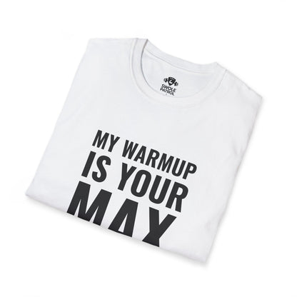 My Warmup Is Your Max T-Shirt