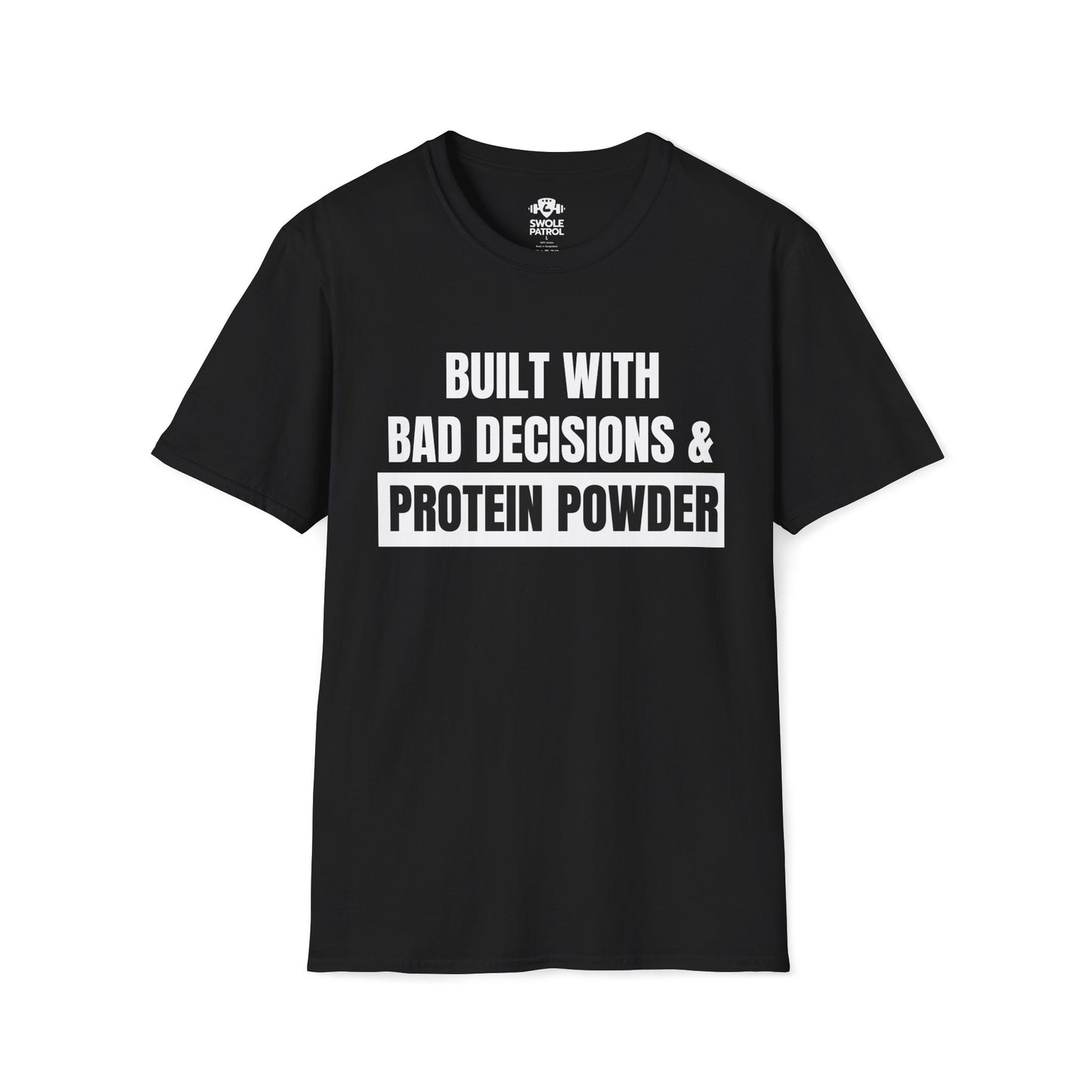 Built With Bad Decisions & Protein Powder T-Shirt