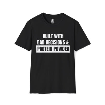 Built With Bad Decisions & Protein Powder T-Shirt